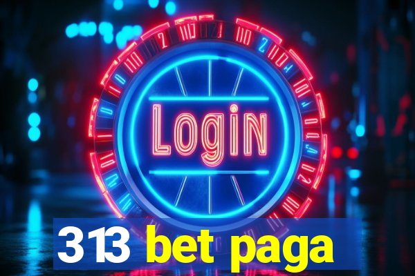 313 bet paga